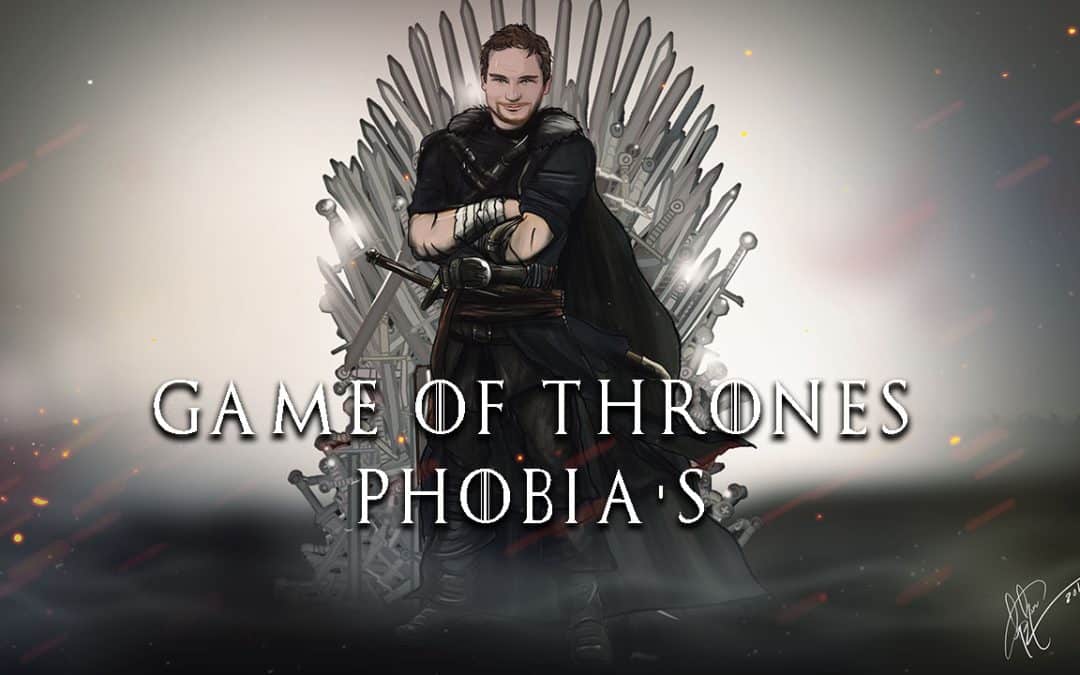 Game of Thrones and Phobias.